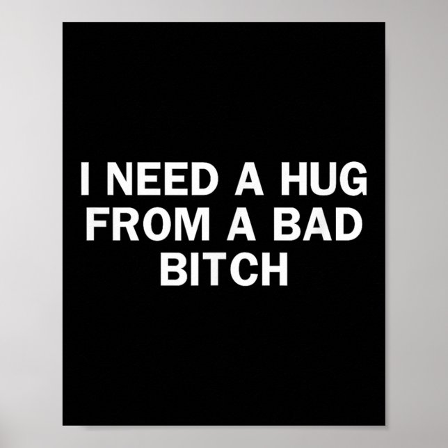 I Need A Hug From A Bad Funny Saying  Poster (Front)