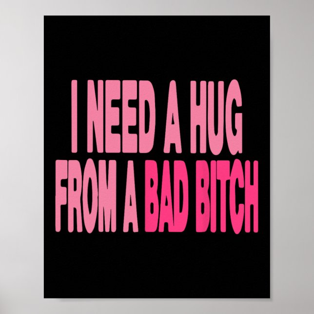 I Need A Hug From A Bad  Poster (Front)