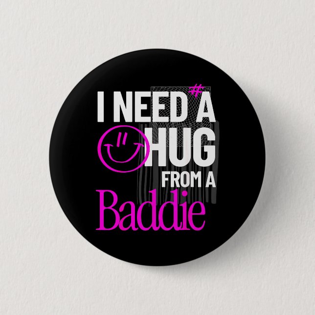 I Need A Hug from A Baddie Funny Meme Quote Button (Front)