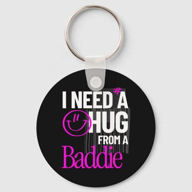 I Need A Hug from A Baddie Funny Meme Quote Keychain (Front)