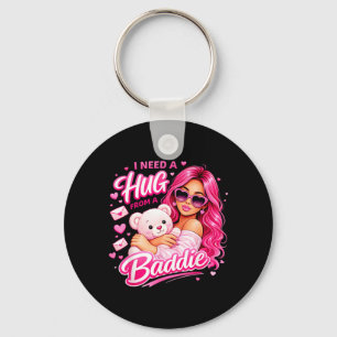 I Need A Hug From A Baddie Funny Sarcastic Quote Keychain