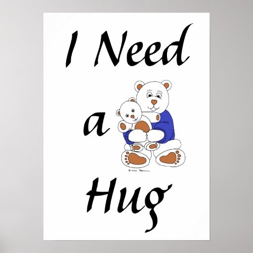 I Need a Hug Posters | Zazzle