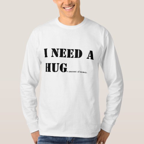 i need a hug T_Shirt T_Shirt