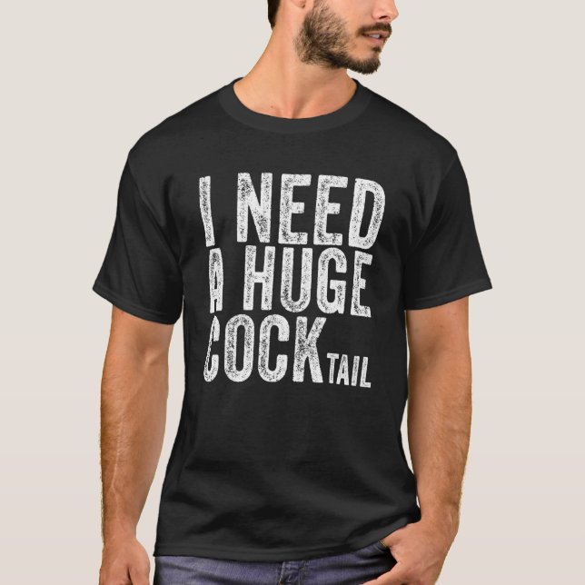 I Need A Huge Cocktail  Adult Humor Drinking Vinta T-Shirt (Front)