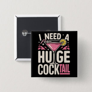 I Need a Huge Cocktail Adult Joke Funny Drinking Button