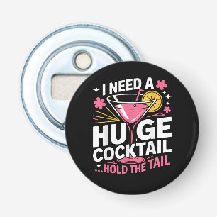 I Need A Huge Cocktail Funny Bottle Opener