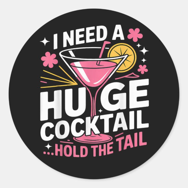 I Need A Huge Cocktail Funny Classic Round Sticker (Front)