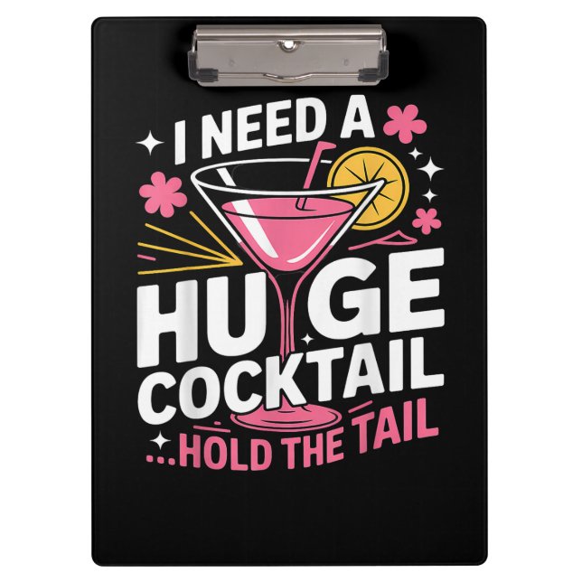 I Need A Huge Cocktail Funny Clipboard (Front)