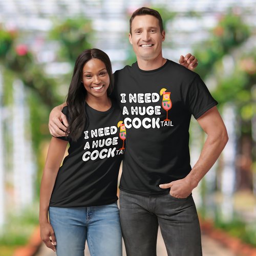 I Need a Huge COCKtail Funny Quote  T_Shirt