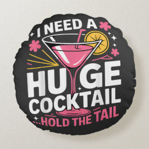 I Need A Huge Cocktail Funny Round Pillow