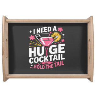 I Need A Huge Cocktail Funny Serving Tray