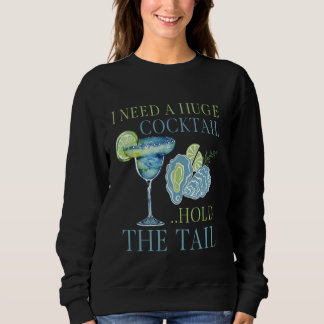 I Need a Huge COCKtail Hold the Tail Funny Drinkin Sweatshirt
