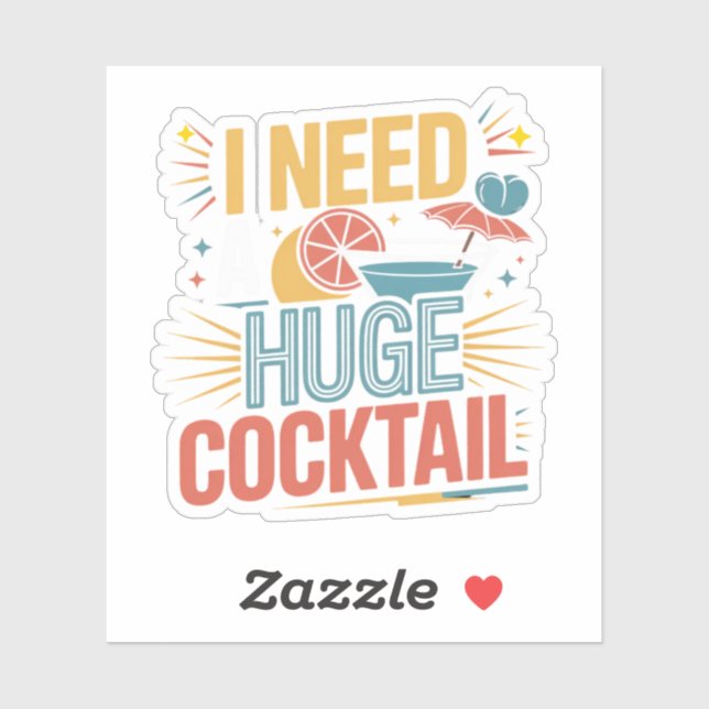 I Need A Huge Cocktail Sticker (Sheet)