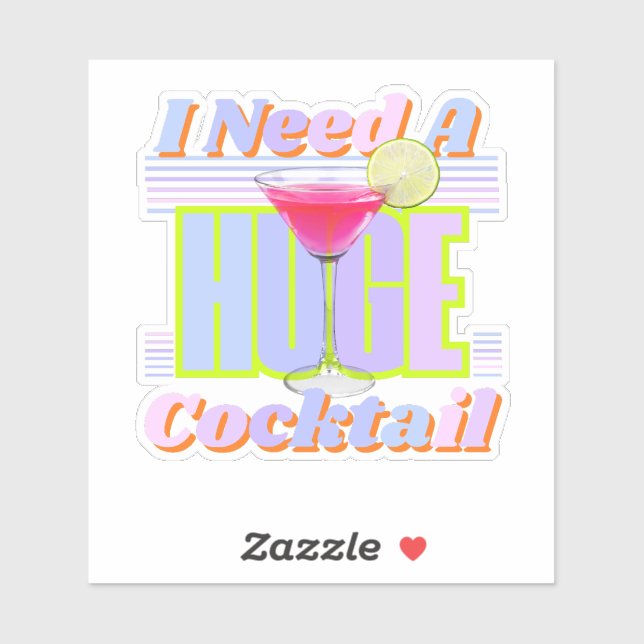 I Need A Huge Cocktail Sticker (Sheet)