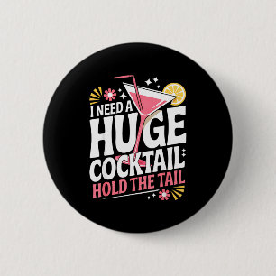 I Need A Huge Coctail Funny Adult Humor Funny Drin Button