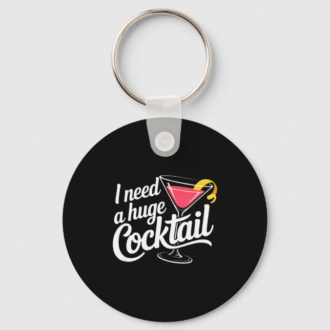 I Need A Huge Coctail Funny Adult Humor Funny Drin Keychain (Front)