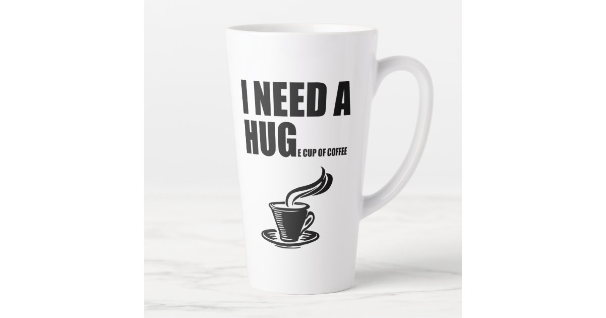 I Need A Huge Cup Of Coffee | Zazzle.com