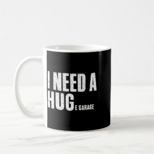 I Need A Huge Garage Funny Mechanic Car Enthusiast Coffee Mug