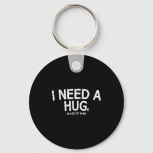 I Need A Huge Gl Of Wine Funny Wine Humor Tee  Keychain
