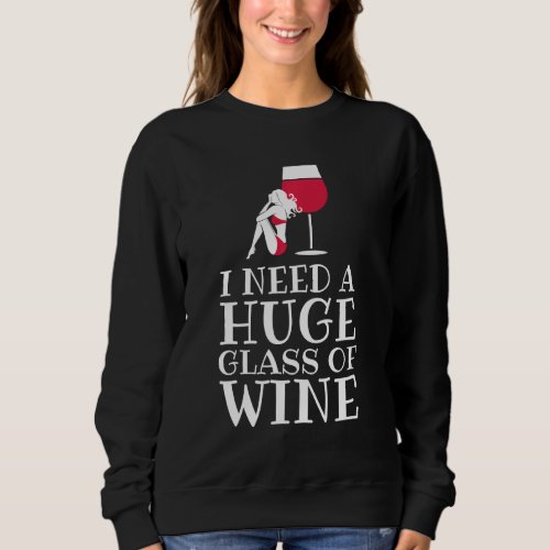 I Need A Huge Glass Of Wine Funny Vacation Sweatshirt