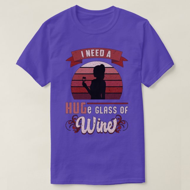 I Need A Huge Glass Of Wine Lover Red Funny  (1) T-Shirt (Design Front)