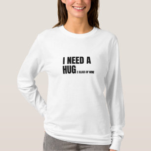 I need a huge glass of wine T-Shirt