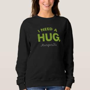 I Need A Huge Margarita Cinco De Mayo Sweatshirt
