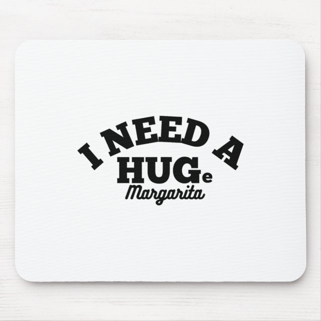 I Need A Huge Margarita Funny Cinco De Mayo  Mouse Pad (Front)