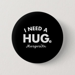 I Need A Huge Margarita Shirt Funny Cinco De Mayo Button