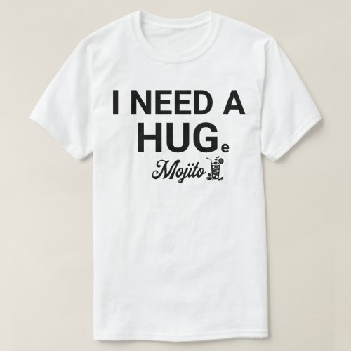 I Need a HUGe Mojito Sarcastic Funny Cocktail T_Shirt