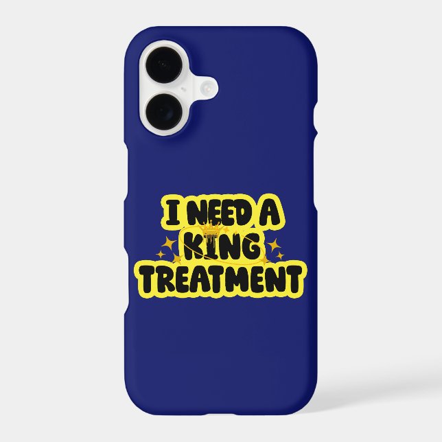 I Need A King Treatment iPhone case (Back)