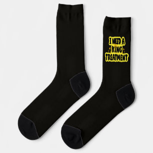 I Need A King Treatment Socks