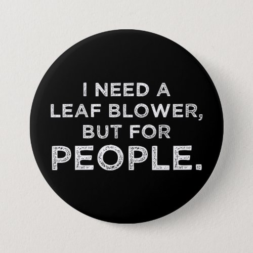 I Need A Leaf Blower But For People Button