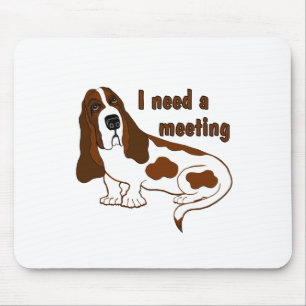 I Need A Meeting Funny Quote And Sad Dog Mouse Pad
