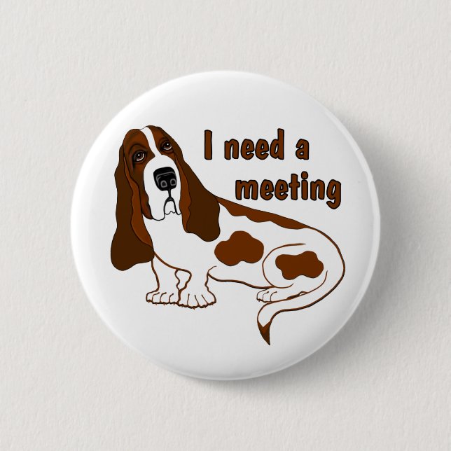 I Need A Meeting Funny Quote And Sad Dog Pinback Button (Front)
