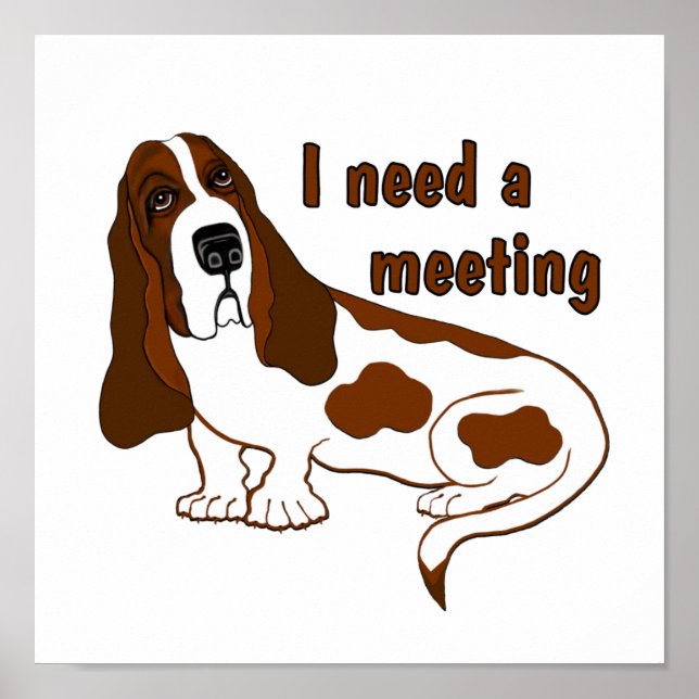 I Need A Meeting Funny Quote And Sad Dog Poster (Front)