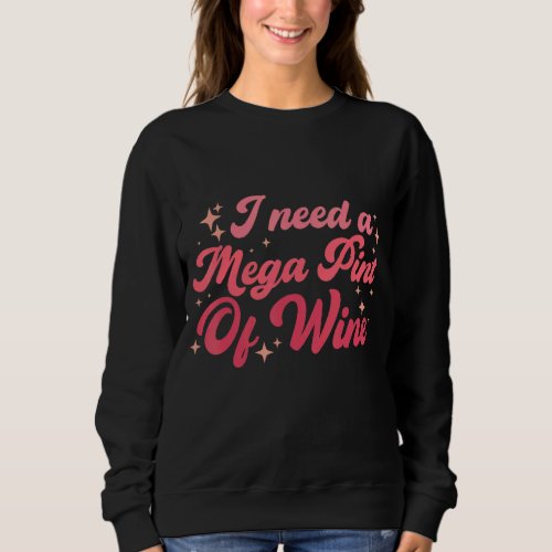 I Need A Mega Pint Of Wine  Hearsay Mega Pint Brew Sweatshirt