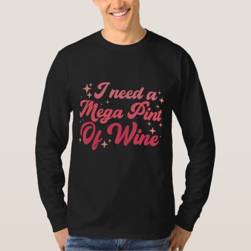 I Need A Mega Pint Of Wine  Hearsay Mega Pint Brew T_Shirt