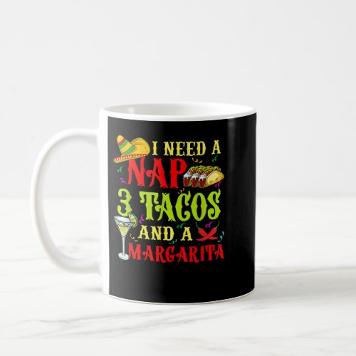 I Need A Nap 3 Tacos And A Margarita Coffee Mug