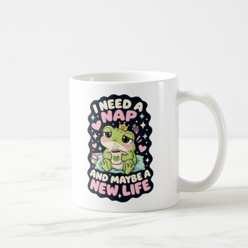 I need a nap and maybe a new life frog humor coffee mug