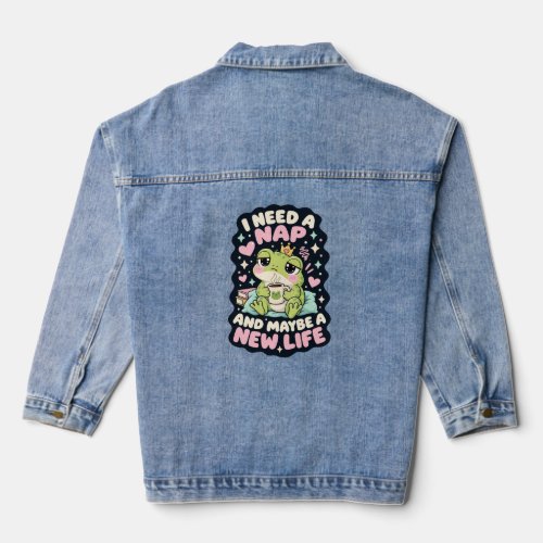 I need a nap and maybe a new life frog humor denim jacket