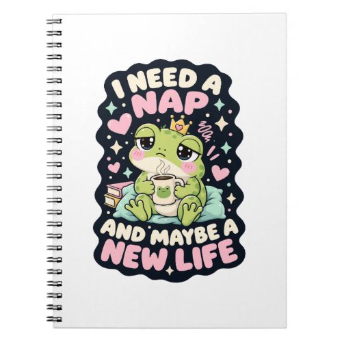 I need a nap and maybe a new life frog humor notebook