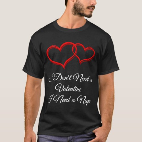 I Need a Nap  Anti Valentines Humor Heartbroken Si T_Shirt