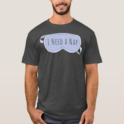 I Need a Nap T_Shirt