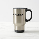 i need a nap travel mug<br><div class="desc">i need a nap</div>