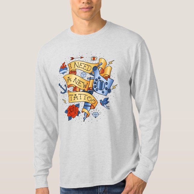 I Need A New Tattoo T-Shirt (Front)
