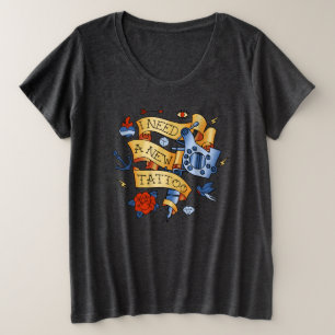I Need A New Tattoo Women's Plus Size T-Shirt