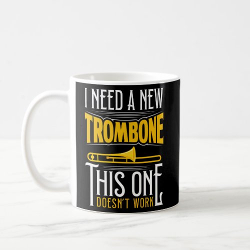 I Need A New Trombone Trombonist Coffee Mug