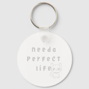 "I Need a Perfect Life – Cute Cat & Whimsical Quot Keychain
