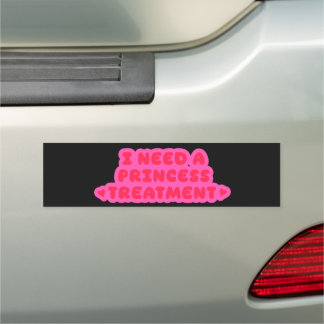 I Need A Princess Treatment Car Magnet